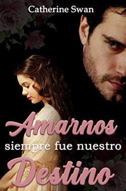 Amarnos  siempre  fue  nuestro  destino  |  Catherine  Swan
