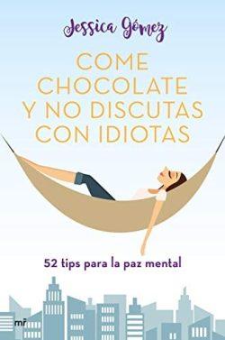 Come  chocolate  y  no  discutas  con  idiotas  |  Jessica  Gómez