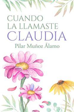Cuando  la  llamaste  Claudia  |  Pilar  Muñoz  Alamo