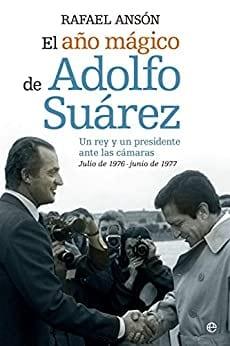 El  año  mágico  de  Adolfo  Suárez  |  Rafael  Ansón