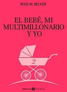 El  bebé,  mi  multimillonario  y  yo  (2)  |  Rose  M.  Becker