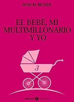 El  bebé,  mi  multimillonario  y  yo  (3)  |  Rose  M.  Becker