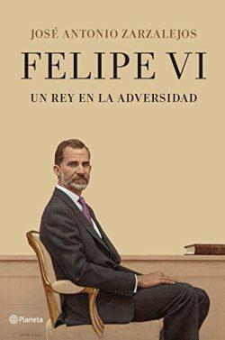 Felipe  VI.  Un  rey  en  la  adversidad  |  José  Antonio  Zarzalejos