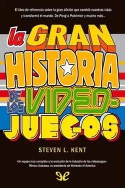 La  gran  historia  de  los  videojuegos  |  Steven  L.  Kent