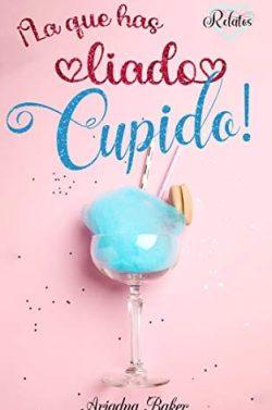 ¡La  que  has  liado,  Cupido!  |  Ariadna  Baker