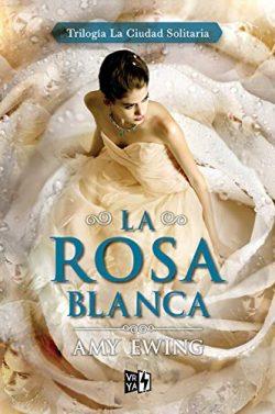 La  Rosa  Blanca  (La  Ciudad  Solitaria  nº  2)  |  Amy  Ewing