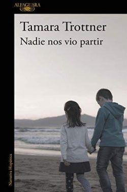 Nadie  nos  vio  partir  |  Tamara  Trottner