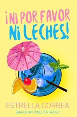 ¡Ni  por  favor  ni  leches!  (Un  Gin-Tonic,  por  favor  V)  |  Estrella  Correa