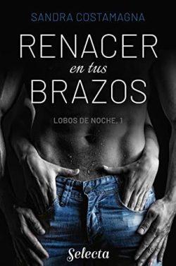 Renacer  en  tus  brazos  (Lobos  en  la  noche  1)  |  Sandra  Costamagna