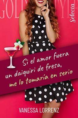 Si  el  amor  fuera  un  daiquiri  de  fresa,  me  lo  tomaría  en  serio  |  Vanessa  Lorrenz