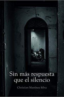 Sin  más  respuesta  que  el  silencio  |  Christian  Martínez  Silva