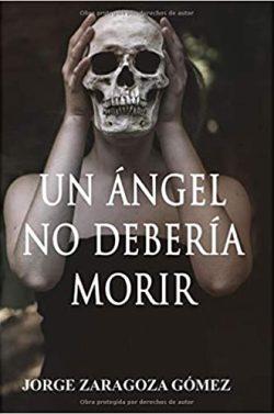 Un  ángel  no  debería  morir  |  Jorge  Zaragoza  Gómez